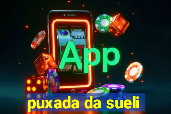 puxada da sueli